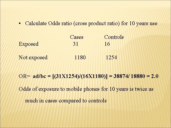  • Calculate Odds ratio (cross product ratio) for 10 years use Exposed Not