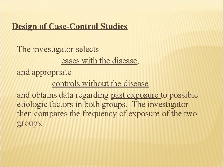 Design of Case-Control Studies The investigator selects cases with the disease, and appropriate controls