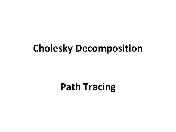 Cholesky Decomposition Path Tracing 