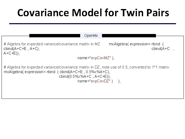 Covariance Model for Twin Pairs Open. Mx # Algebra for expected variance/covariance matrix in