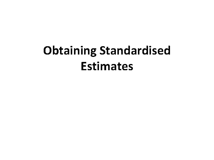 Obtaining Standardised Estimates 