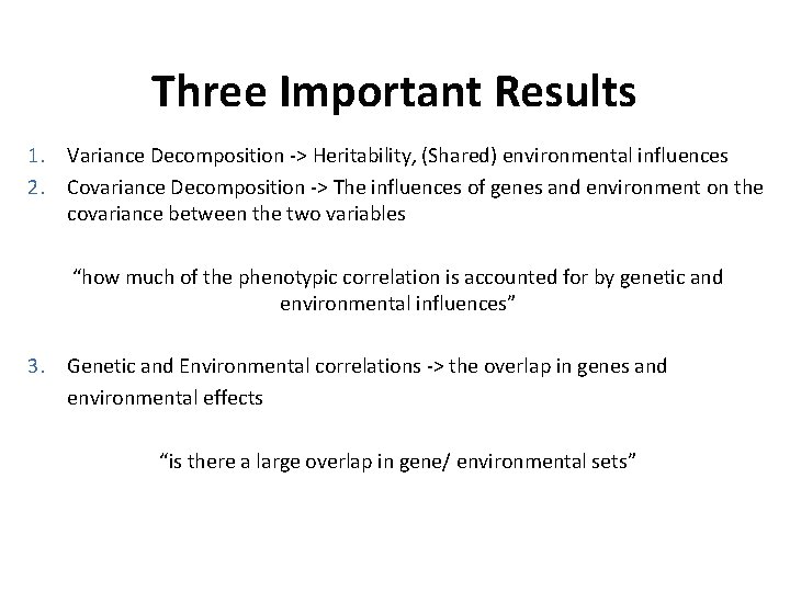 Three Important Results 1. Variance Decomposition -> Heritability, (Shared) environmental influences 2. Covariance Decomposition