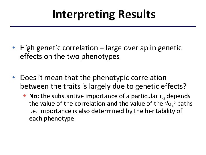 Interpreting Results • High genetic correlation = large overlap in genetic effects on the