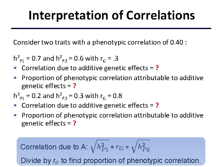 Interpretation of Correlations Consider two traits with a phenotypic correlation of 0. 40 :