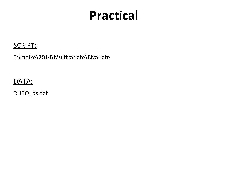 Practical SCRIPT: F: meike2014MultivariateBivariate DATA: DHBQ_bs. dat 