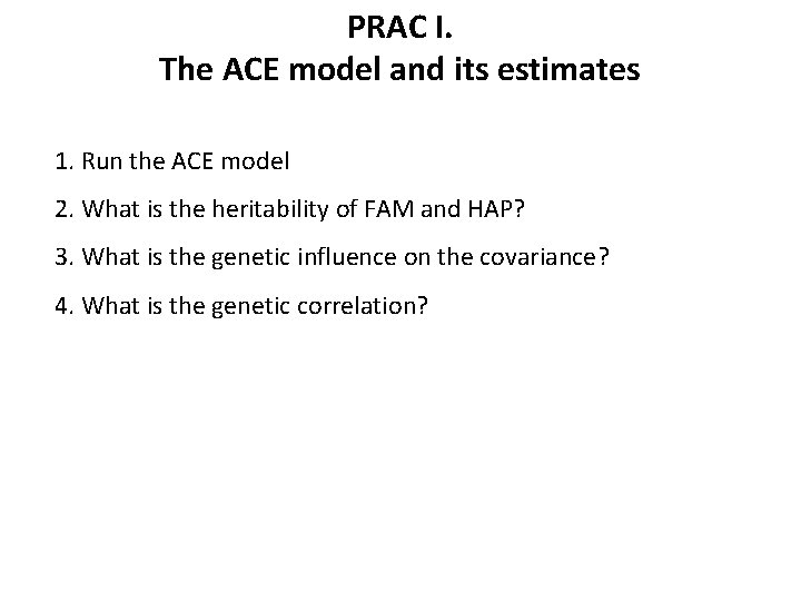 PRAC I. The ACE model and its estimates 1. Run the ACE model 2.