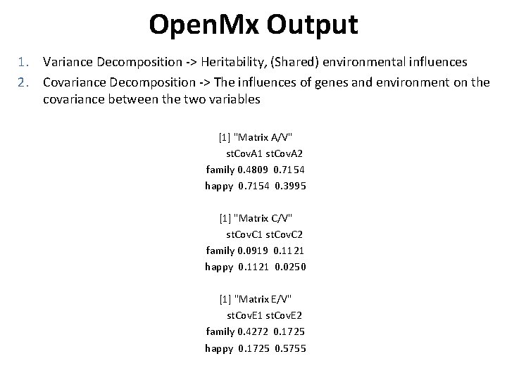 Open. Mx Output 1. Variance Decomposition -> Heritability, (Shared) environmental influences 2. Covariance Decomposition