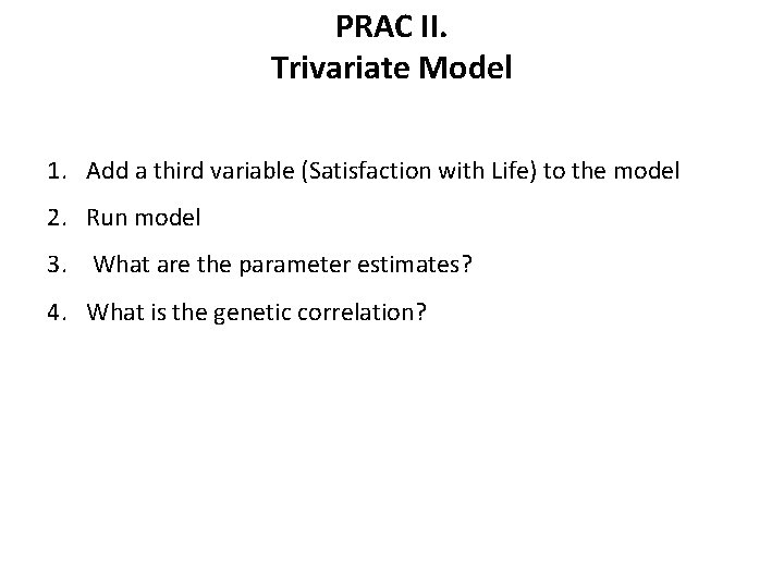 PRAC II. Trivariate Model 1. Add a third variable (Satisfaction with Life) to the