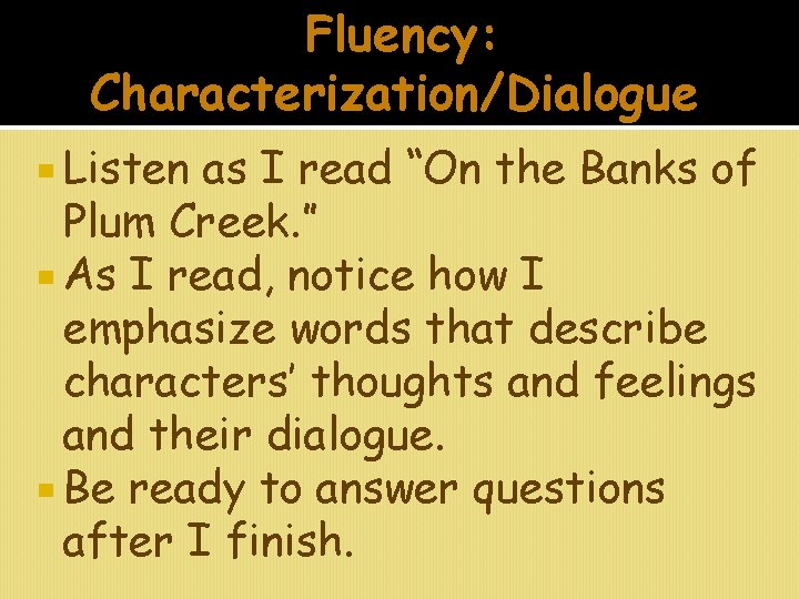 Fluency: Characterization/Dialogue Listen as I read “On the Banks of Plum Creek. ” As