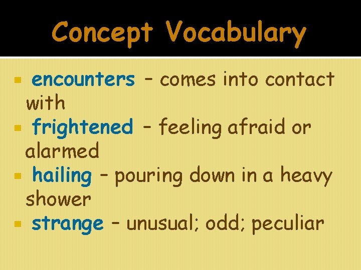 Concept Vocabulary encounters – comes into contact with frightened – feeling afraid or alarmed