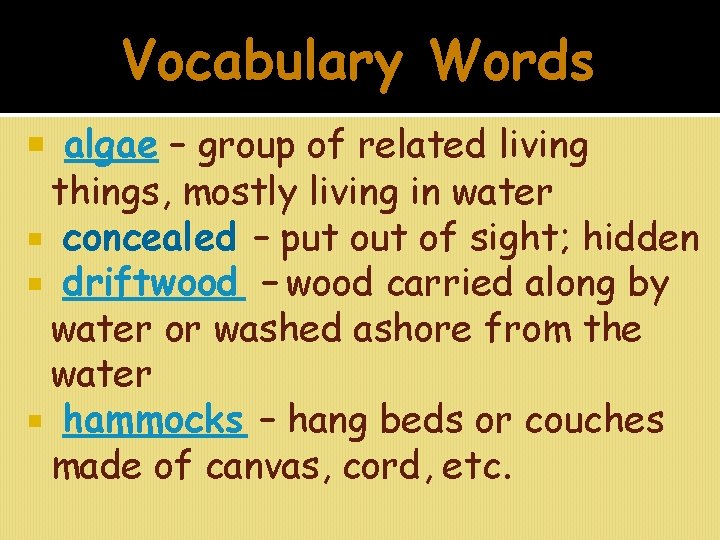 Vocabulary Words algae – group of related living things, mostly living in water concealed
