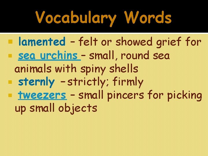 Vocabulary Words lamented – felt or showed grief for sea urchins – small, round