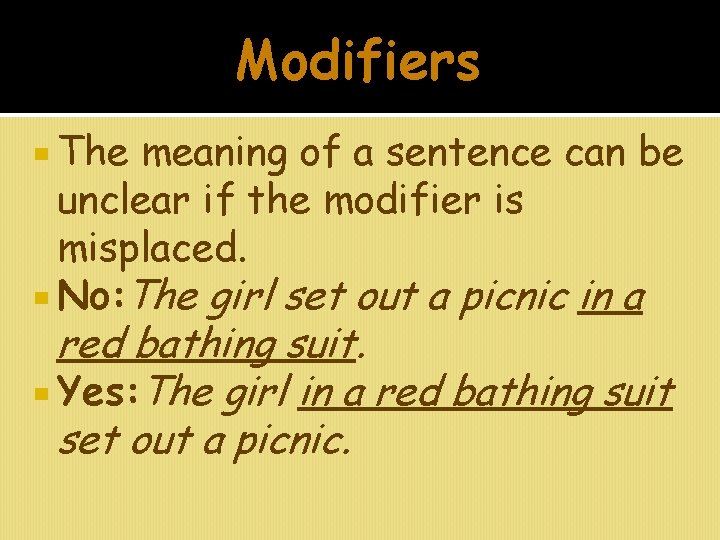 Modifiers The meaning of a sentence can be unclear if the modifier is misplaced.