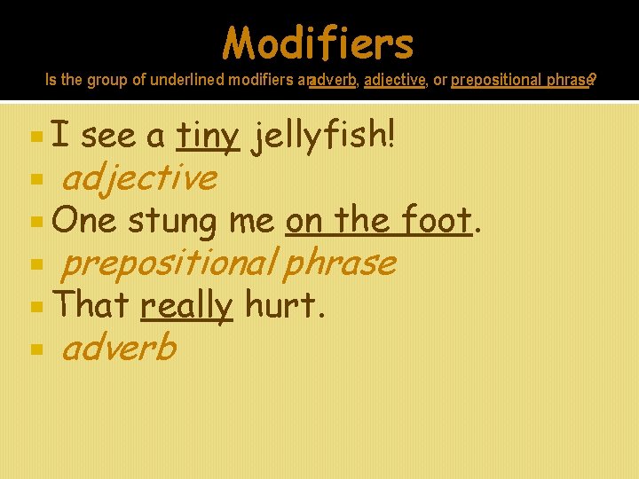 Modifiers Is the group of underlined modifiers anadverb, adjective, or prepositional phrase? I see