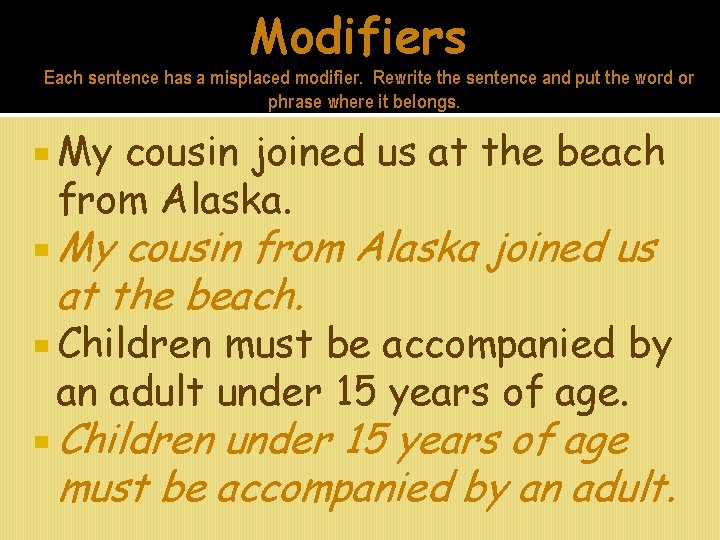 Modifiers Each sentence has a misplaced modifier. Rewrite the sentence and put the word