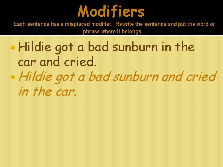 Modifiers Each sentence has a misplaced modifier. Rewrite the sentence and put the word