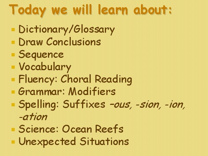 Today we will learn about: Dictionary/Glossary Draw Conclusions Sequence Vocabulary Fluency: Choral Reading Grammar: