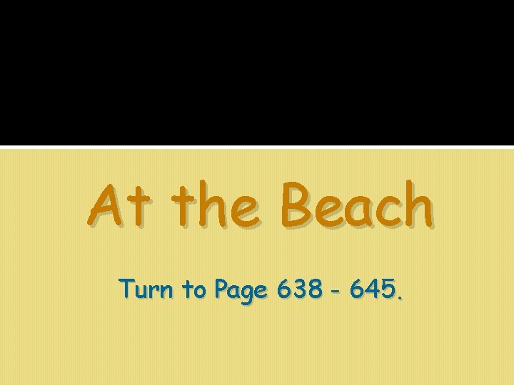 At the Beach Turn to Page 638 - 645. 