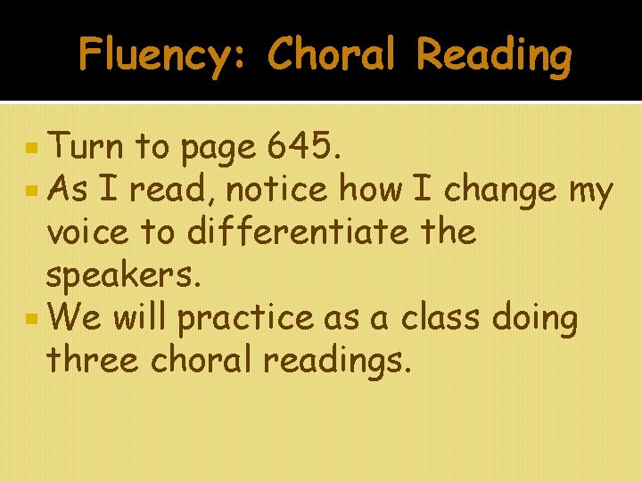 Fluency: Choral Reading Turn to page 645. As I read, notice how I change
