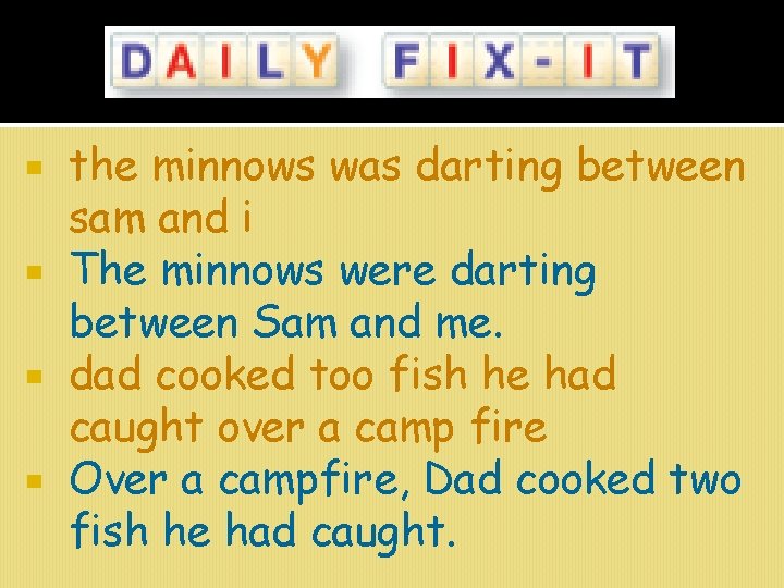 the minnows was darting between sam and i The minnows were darting between Sam