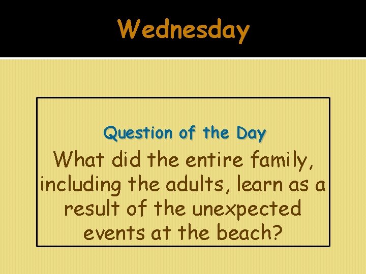 Wednesday Question of the Day What did the entire family, including the adults, learn