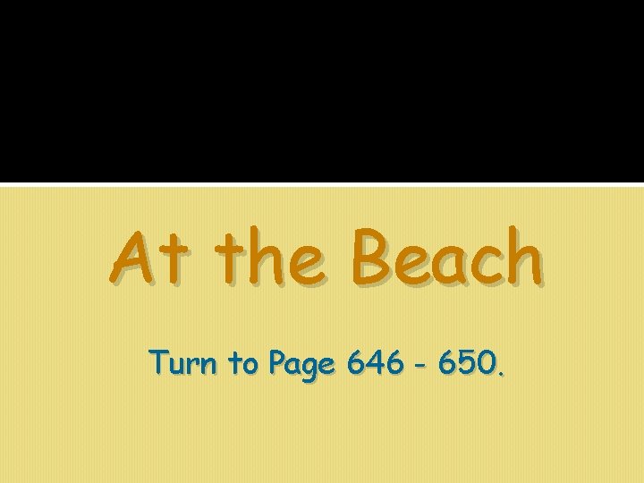 At the Beach Turn to Page 646 - 650. 