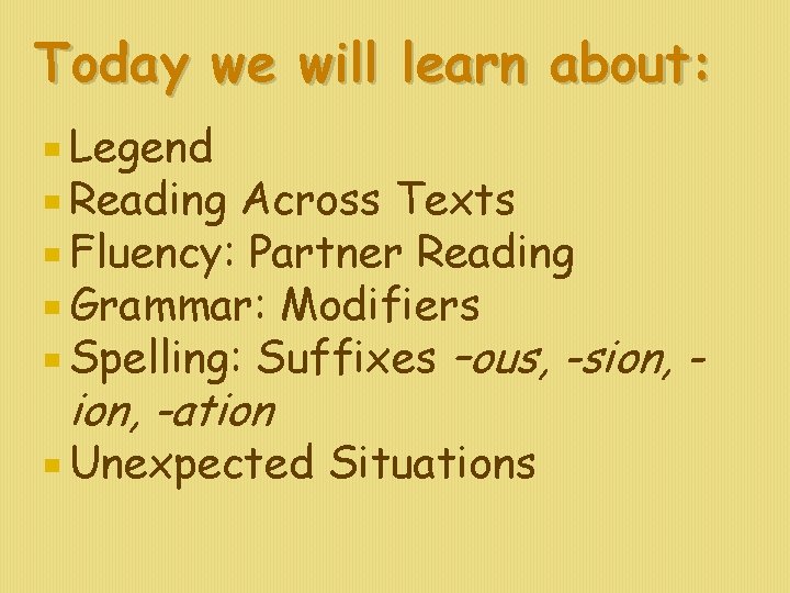 Today we will learn about: Legend Reading Across Texts Fluency: Partner Reading Grammar: Modifiers