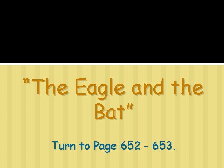 “The Eagle and the Bat” Turn to Page 652 - 653. 