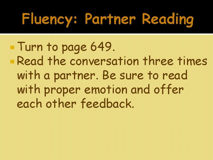Fluency: Partner Reading Turn to page 649. Read the conversation three times with a