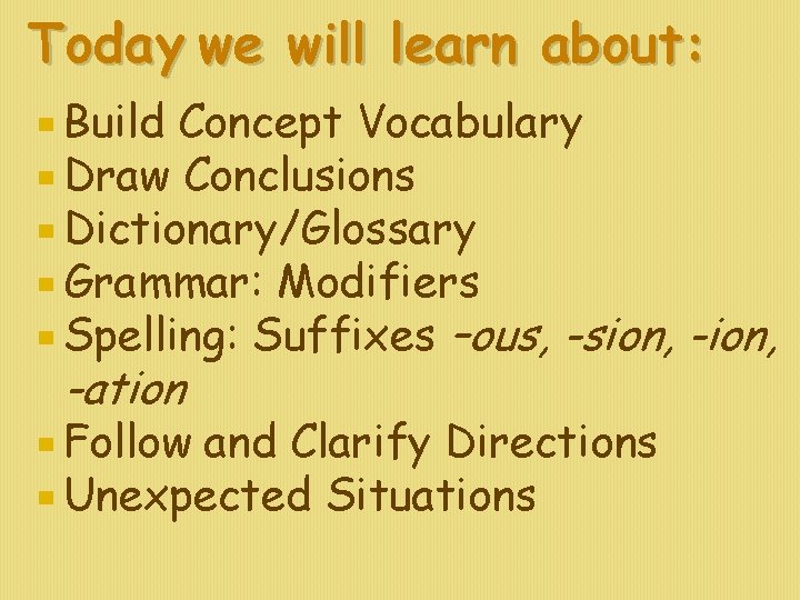 Today we will learn about: Build Concept Vocabulary Draw Conclusions Dictionary/Glossary Grammar: Modifiers Spelling: