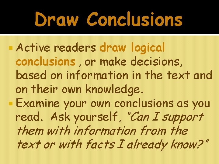 Draw Conclusions Active readers draw logical conclusions , or make decisions, based on information