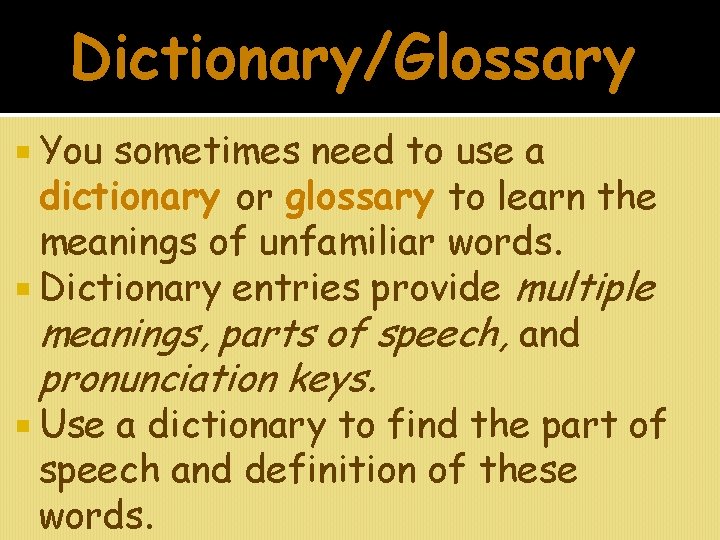 Dictionary/Glossary You sometimes need to use a dictionary or glossary to learn the meanings