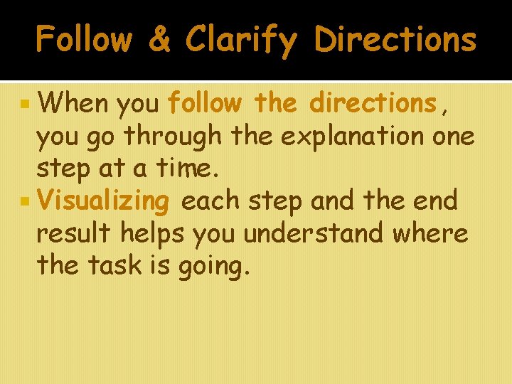 Follow & Clarify Directions When you follow the directions, you go through the explanation