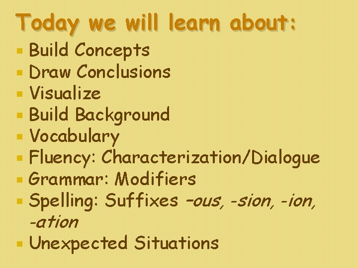 Today we will learn about: Build Concepts Draw Conclusions Visualize Build Background Vocabulary Fluency: