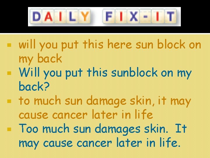 will you put this here sun block on my back Will you put this