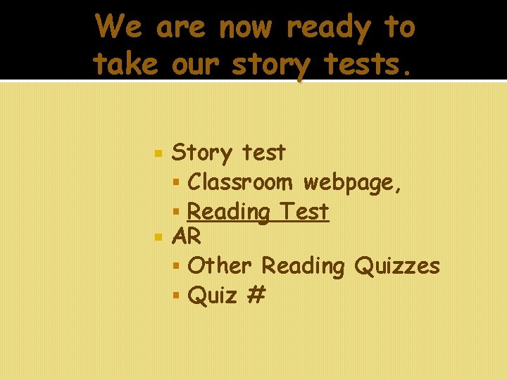 We are now ready to take our story tests. Story test Classroom webpage, Reading