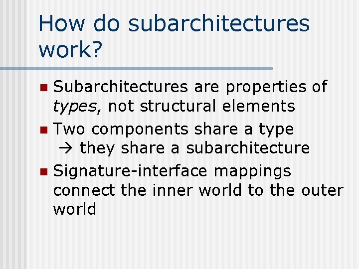 How do subarchitectures work? Subarchitectures are properties of types, not structural elements n Two