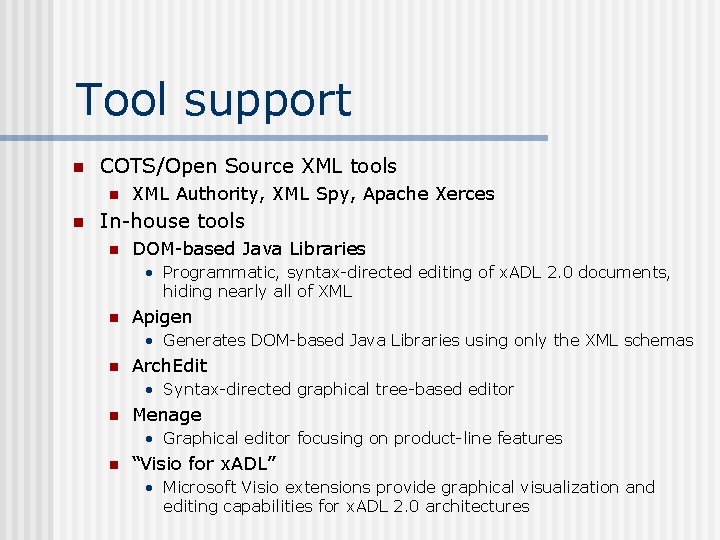 Tool support n COTS/Open Source XML tools n n XML Authority, XML Spy, Apache