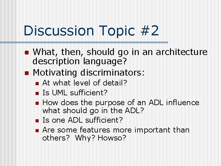 Discussion Topic #2 n n What, then, should go in an architecture description language?