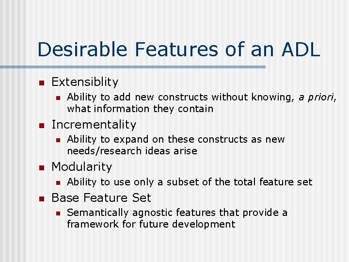 Desirable Features of an ADL n Extensiblity n n Incrementality n n Ability to