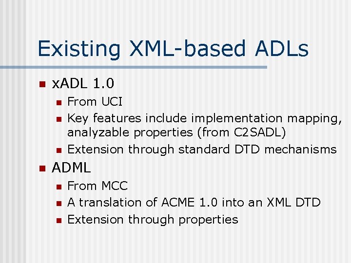 Existing XML-based ADLs n x. ADL 1. 0 n n From UCI Key features