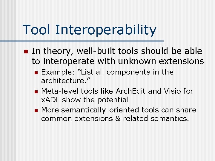 Tool Interoperability n In theory, well-built tools should be able to interoperate with unknown