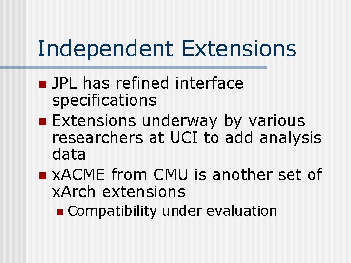 Independent Extensions JPL has refined interface specifications n Extensions underway by various researchers at