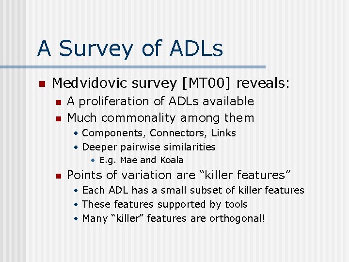 A Survey of ADLs n Medvidovic survey [MT 00] reveals: n n A proliferation