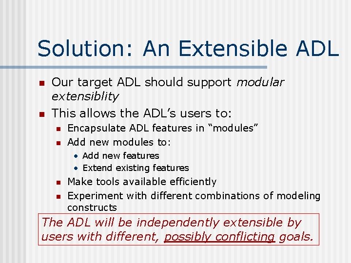 Solution: An Extensible ADL n n Our target ADL should support modular extensiblity This