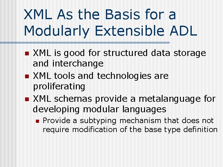 XML As the Basis for a Modularly Extensible ADL n n n XML is