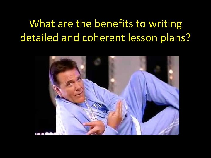 What are the benefits to writing detailed and coherent lesson plans? 