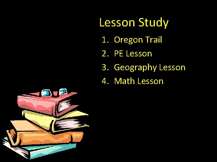 Lesson Study 1. 2. 3. 4. Oregon Trail PE Lesson Geography Lesson Math Lesson