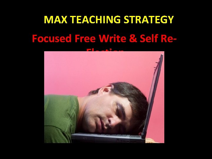 MAX TEACHING STRATEGY Focused Free Write & Self Re. Flection 