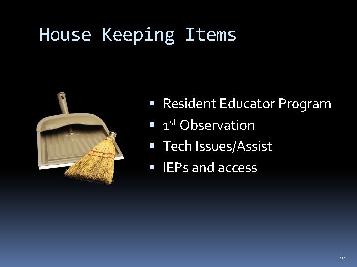 House Keeping Items Resident Educator Program 1 st Observation Tech Issues/Assist IEPs and access